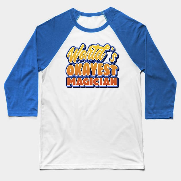 World's okayest magician. Perfect present for mother dad friend him or her Baseball T-Shirt by SerenityByAlex